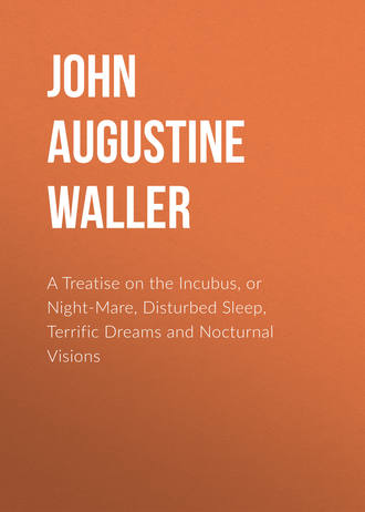John Augustine Waller. A Treatise on the Incubus, or Night-Mare, Disturbed Sleep, Terrific Dreams and Nocturnal Visions