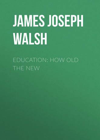 James Joseph Walsh. Education: How Old The New