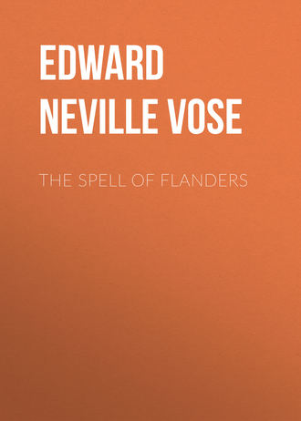 The Spell of Flanders. Edward Neville Vose