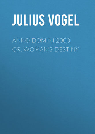 Julius Vogel. Anno Domini 2000; or, Woman's Destiny