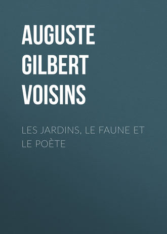 Auguste Gilbert de Voisins. Les jardins, le faune et le po?te