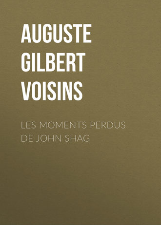 Auguste Gilbert de Voisins. Les moments perdus de John Shag