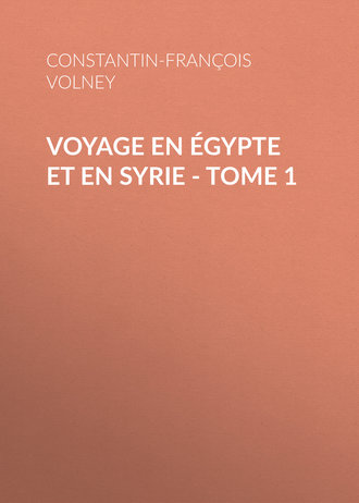 Constantin-Fran?ois Volney. Voyage en ?gypte et en Syrie - Tome 1