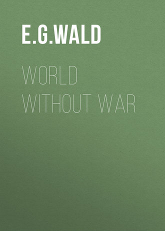 E. G. von Wald. World Without War