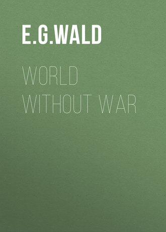 World Without War. E. G. von Wald
