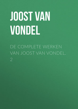 Joost van den Vondel. De complete werken van Joost van Vondel. 2
