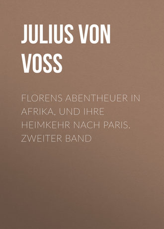 Florens Abentheuer in Afrika, und ihre Heimkehr nach Paris. Zweiter Band. Julius von Voss