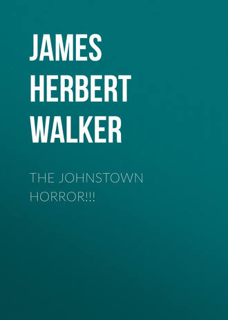 James Herbert Walker. The Johnstown Horror!!!