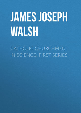 James Joseph Walsh. Catholic Churchmen in Science. First Series
