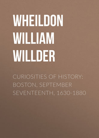 Curiosities of History: Boston, September Seventeenth, 1630-1880. Wheildon William Willder