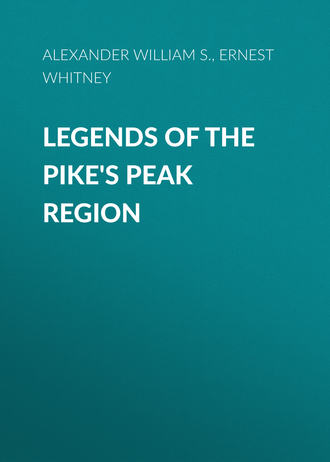 Alexander William S.. Legends of the Pike's Peak Region