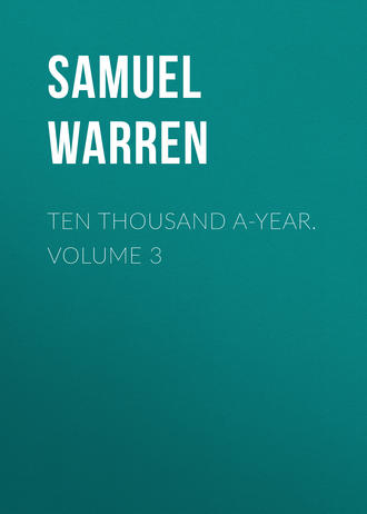 Samuel Warren. Ten Thousand a-Year. Volume 3