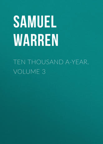 Ten Thousand a-Year. Volume 3. Samuel Warren