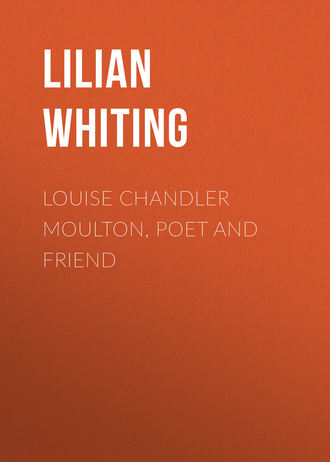 Lilian Whiting. Louise Chandler Moulton, Poet and Friend