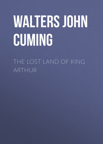 The Lost Land of King Arthur. Walters John Cuming