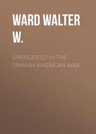 Ward Walter W.. Springfield in the Spanish American War