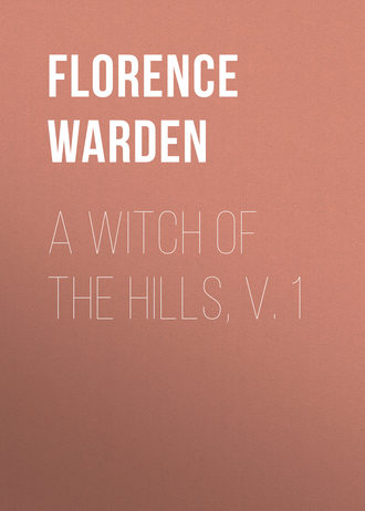 Florence Warden. A Witch of the Hills, v. 1