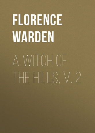 Florence Warden. A Witch of the Hills, v. 2