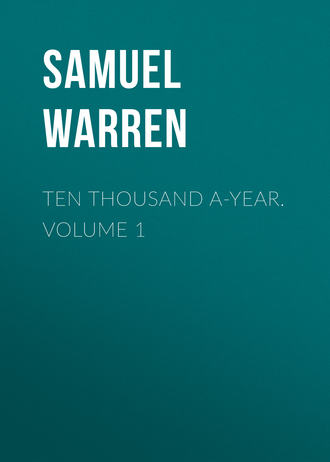 Samuel Warren. Ten Thousand a-Year. Volume 1