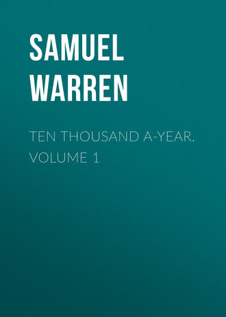 Ten Thousand a-Year. Volume 1. Samuel Warren