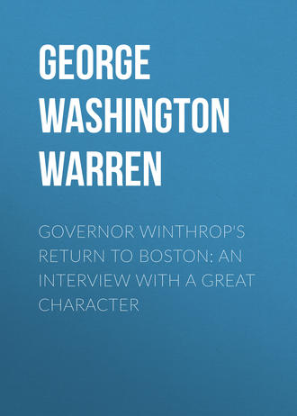 George Washington Warren. Governor Winthrop's Return to Boston: An Interview with a Great Character
