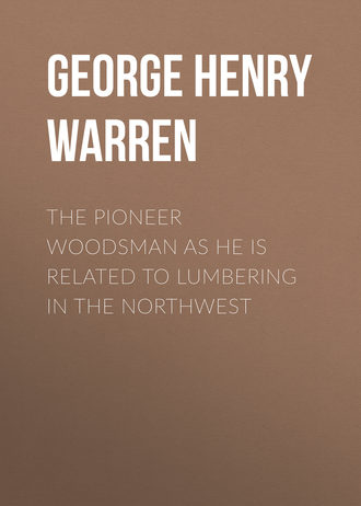 George Henry Warren. The Pioneer Woodsman as He Is Related to Lumbering in the Northwest