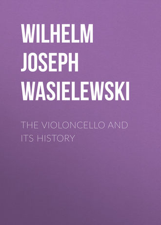 Wilhelm Joseph von Wasielewski. The Violoncello and Its History