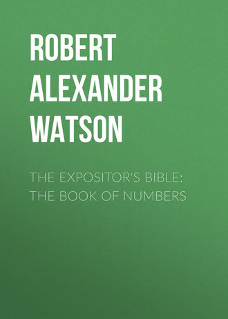 Robert Alexander Watson. The Expositor's Bible: The Book of Numbers