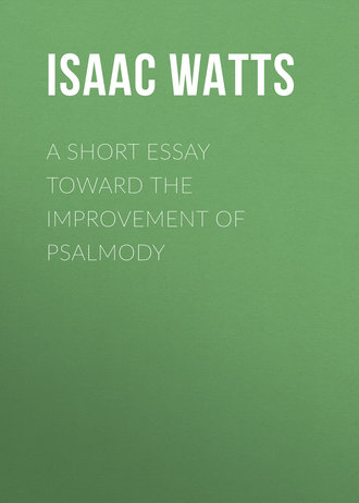 Isaac Watts. A Short Essay Toward the Improvement of Psalmody
