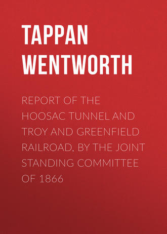Report of the Hoosac Tunnel and Troy and Greenfield Railroad, by the Joint Standing Committee of 1866. Tappan Wentworth