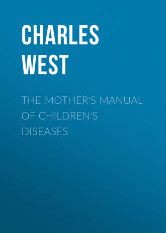 The Mother's Manual of Children's Diseases. Charles West