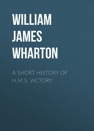 William James Lloyd Wharton. A Short History of H.M.S. Victory