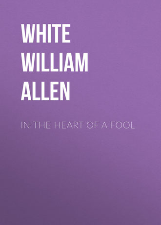 White William Allen. In the Heart of a Fool