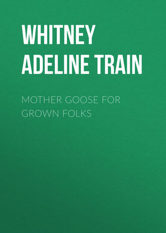 Whitney Adeline Dutton Train. Mother Goose for Grown Folks