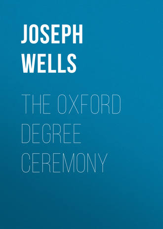Joseph Wells. The Oxford Degree Ceremony