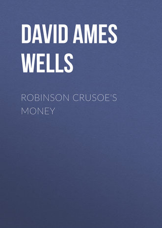 David Ames Wells. Robinson Crusoe's Money