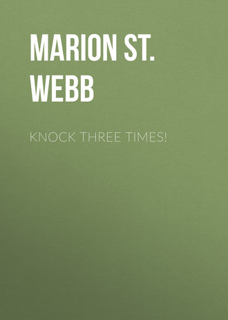 Marion St. John Webb. Knock Three Times!