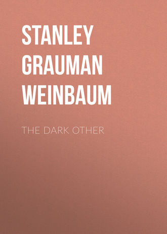 Stanley Grauman Weinbaum. The Dark Other