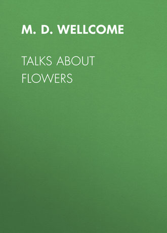 Talks About Flowers. M. D. Wellcome