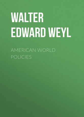 American World Policies. Walter Edward Weyl