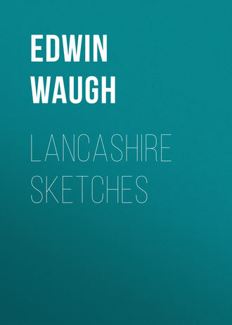 Edwin Waugh. Lancashire Sketches