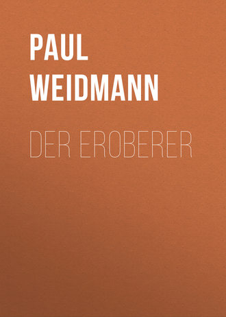 Paul Weidmann. Der Eroberer