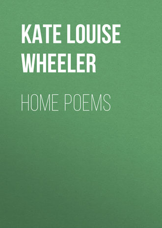 Kate Louise Wheeler. Home Poems
