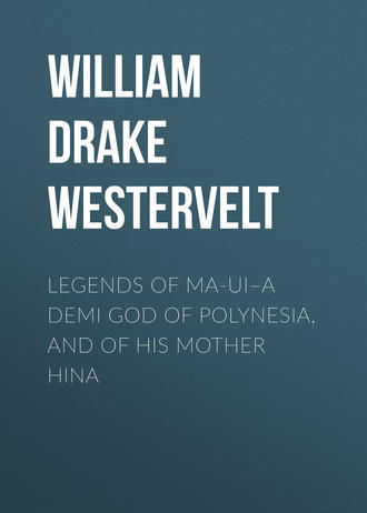 William Drake Westervelt. Legends of Ma-ui–a demi god of Polynesia, and of his mother Hina