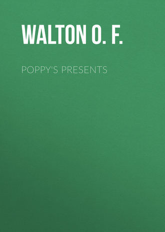 Walton O. F.. Poppy's Presents