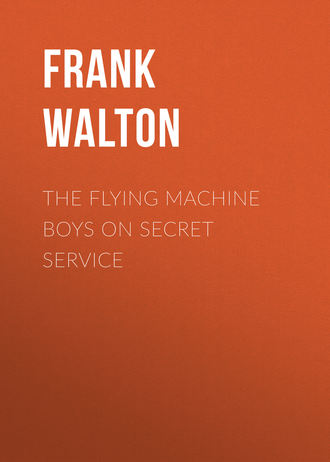 The Flying Machine Boys on Secret Service. Frank Walton