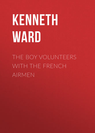 Kenneth Ward. The Boy Volunteers with the French Airmen