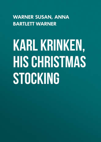 Warner Susan. Karl Krinken, His Christmas Stocking