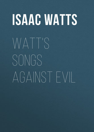 Watt's Songs Against Evil. Isaac Watts