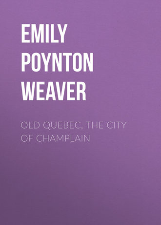 Old Quebec, the city of Champlain. Emily Poynton Weaver